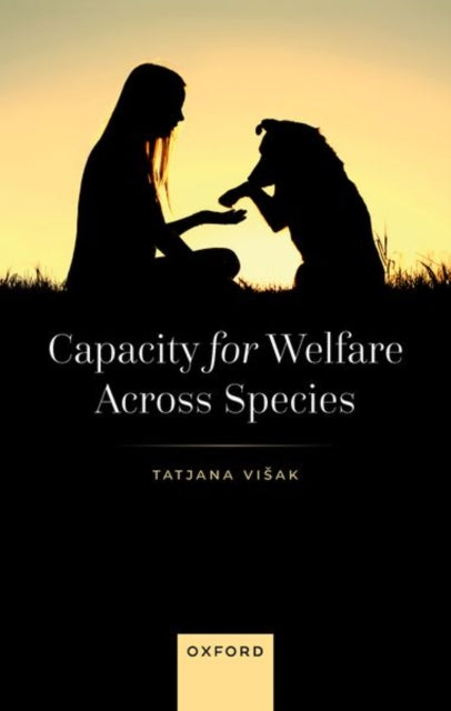 Book cover of: Capacity for Welfare across Species. By: Tatjana Visak