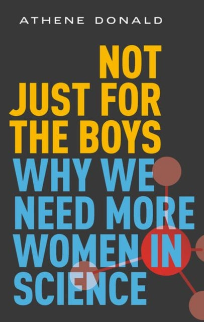 Not Just for the Boys, Why We Need More Women in Science 9780192893406 Athene Donald