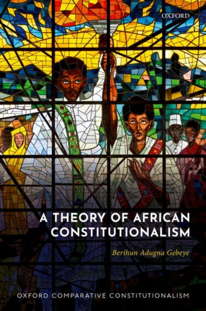 Book cover of: Theory of African Constitutionalism. By: Berihun Adugna Gebeye