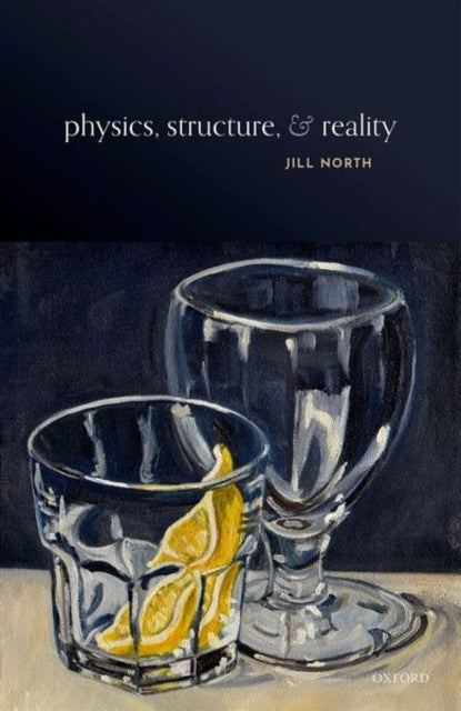 Book cover of: Physics, Structure, and Reality. By: Jill North