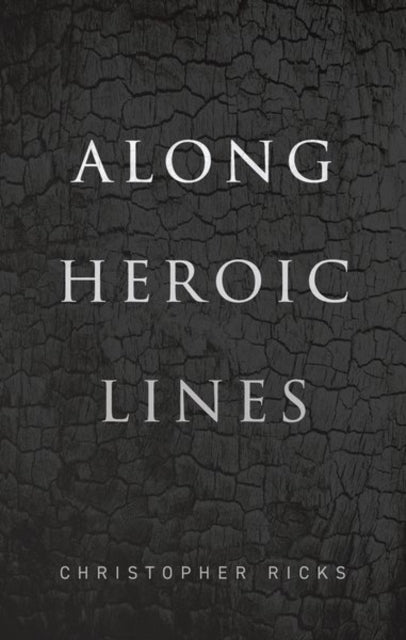 Book cover of: Along Heroic Lines. By: Christopher Ricks