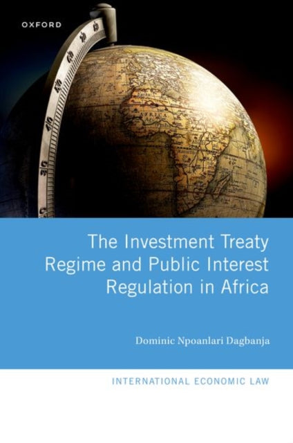 Book cover of: Investment Treaty Regime and Public Interest Regulation in Africa. By: Dominic Dagbanja
