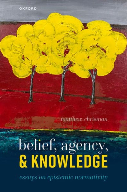 Book cover of: Belief, Agency, and Knowledge. By: Matthew Chrisman
