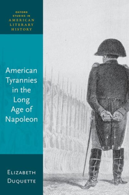 Book cover of: American Tyrannies in the Long Age of Napoleon. By: Elizabeth Duquette