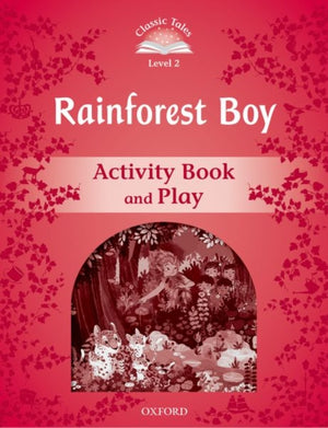 Classic Tales Second Edition: Level 3: Rainforest Boy Activity Book & Play