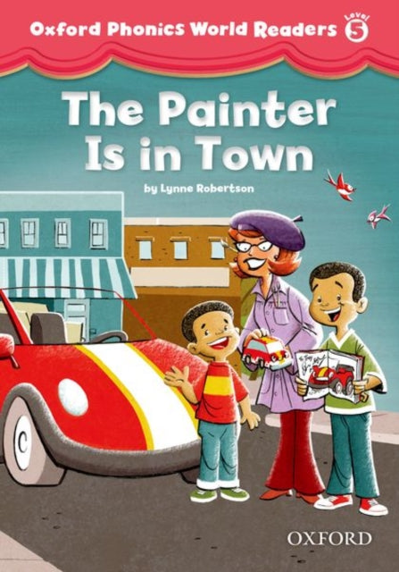 Book cover of: Oxford Phonics World Readers: Level 5: The Painter is in Town. By: Lynne Robertson