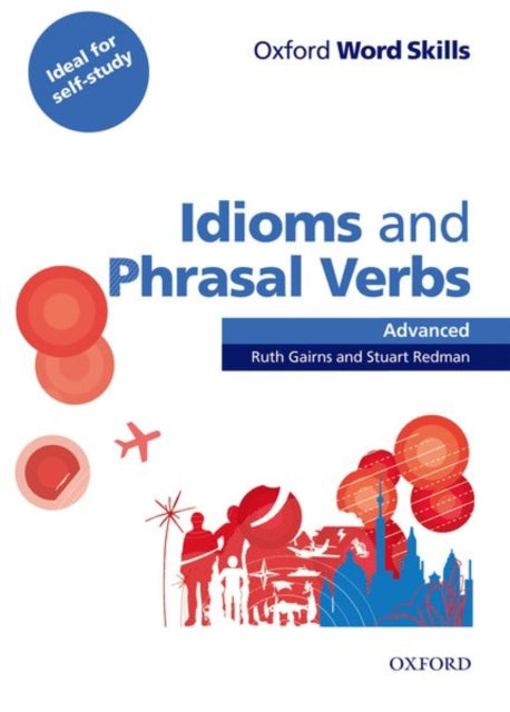 Book cover of: Oxford Word Skills: Advanced: Idioms & Phrasal Verbs Student Book with Key. By: Ruth Gairns