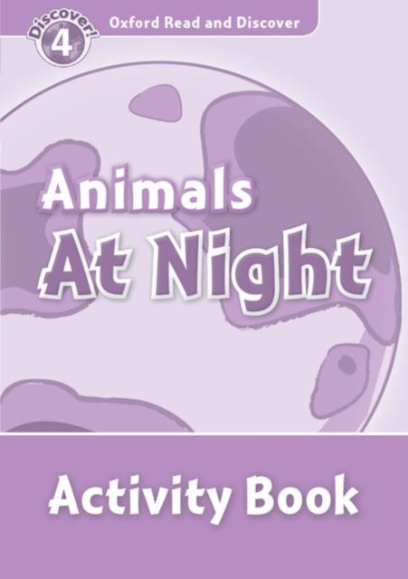 Book cover of: Oxford Read and Discover: Level 4: Animals at Night Activity Book. By: Rachel Bladon