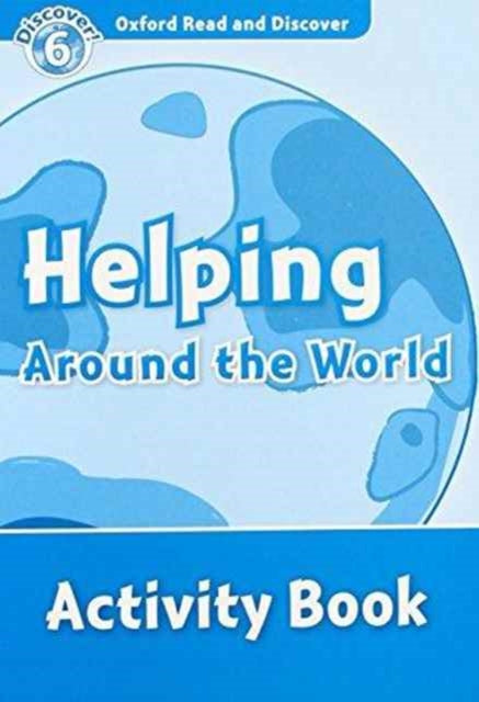 Book cover of: Oxford Read and Discover: Level 6: Helping Around the World Activity Book. By: Sarah Medina