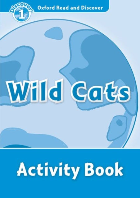 Book cover of: Oxford Read and Discover: Level 1: Wild Cats Activity Book. By: Rob Sved