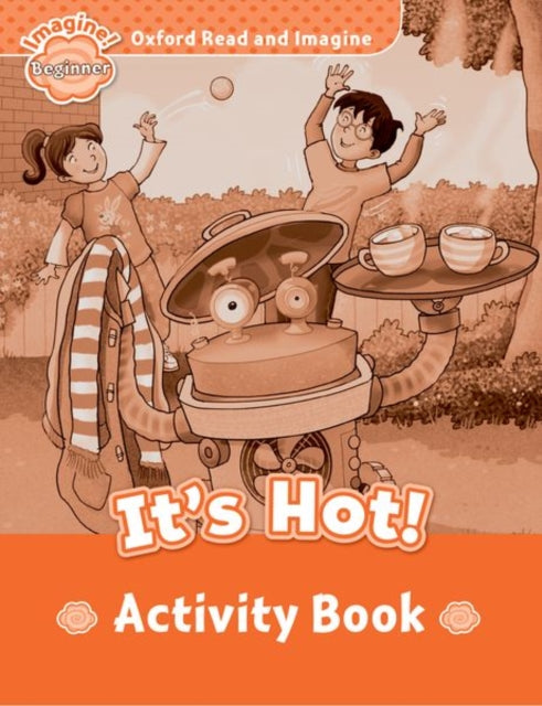Book cover of: Oxford Read and Imagine: Beginner: It's Hot! Activity Book. By: Oxford Dictionaries Staff