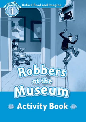 Oxford Read and Imagine: Level 1: Robbers at the Museum activity book