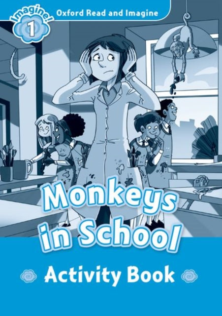Book cover of: Oxford Read and Imagine: Level 1:: Monkeys In School activity book. By: Oxford Dictionaries Staff