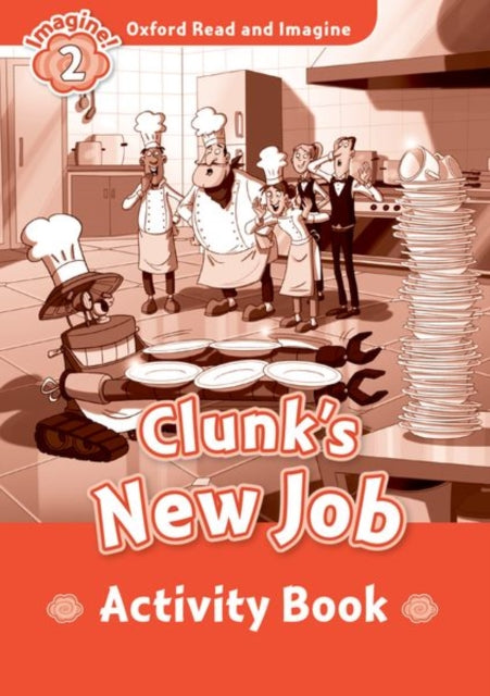 Book cover of: Oxford Read and Imagine: Level 2:: Clunk's New Job activity book. By: Oxford Dictionaries Staff