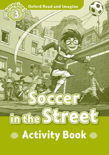 Oxford Read and Imagine: Level 3:: Soccer in the Street activity book