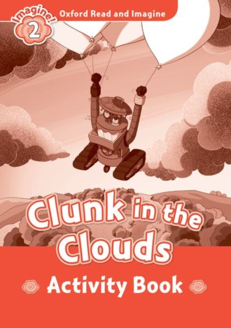Book cover of: Oxford Read and Imagine: Level 2: Clunk in the Clouds Activity Book