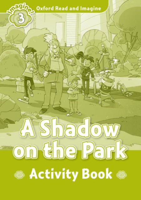 Book cover of: Oxford Read and Imagine: Level 3: A Shadow on the Park Activity Book. By: Oxford