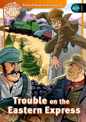 Oxford Read and Imagine: Level 5: Trouble on the Eastern Express