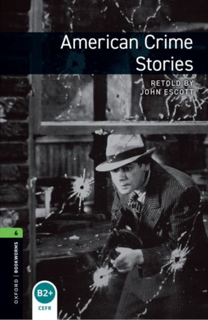 Oxford Bookworms Library: Level 6: American Crime Stories