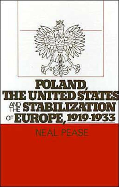 Book cover of: Poland, the United States, and the Stabilization of Europe, 1919-1933