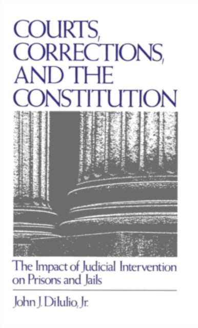 Book cover of: Courts, Corrections, and the Constitution. By: John J. Di Iulio