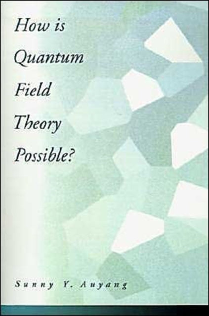 How is Quantum Field Theory Possible?