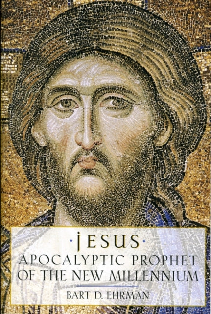 Book cover of: Jesus, Apocalyptic Prophet of the New Millennium. By: Bart D. Ehrman
