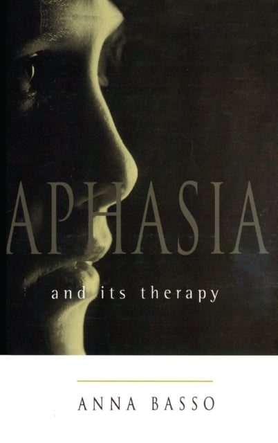 Book cover of: Aphasia and Its Therapy. By: Anna Basso