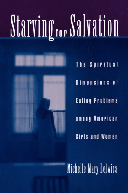 Book cover of: Starving For Salvation. By: Michelle Mary Lelwica