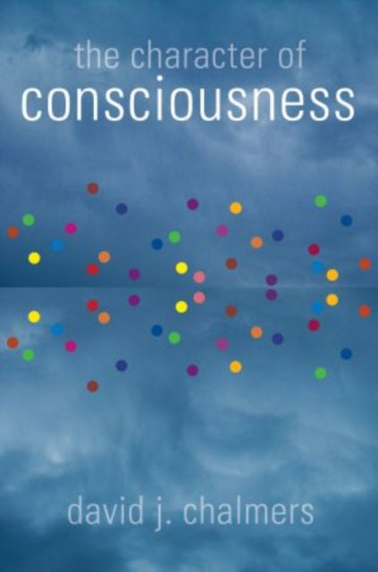 Book cover of: Character of Consciousness. By: David John Chalmers, David J. Chalmers