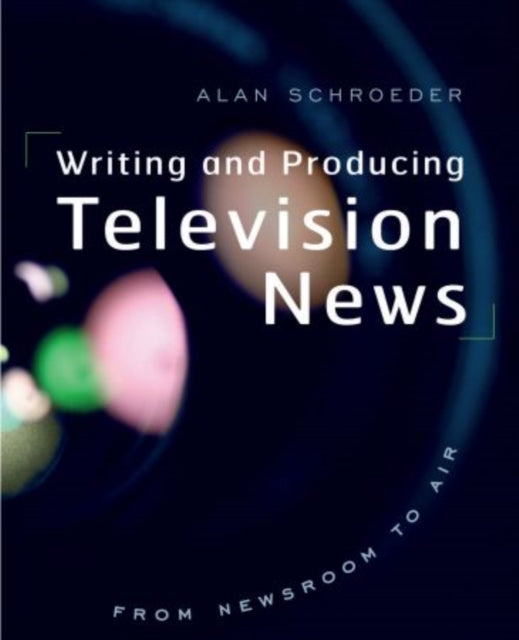 Book cover of: Writing and Producing Television News. By: Alan Schroeder