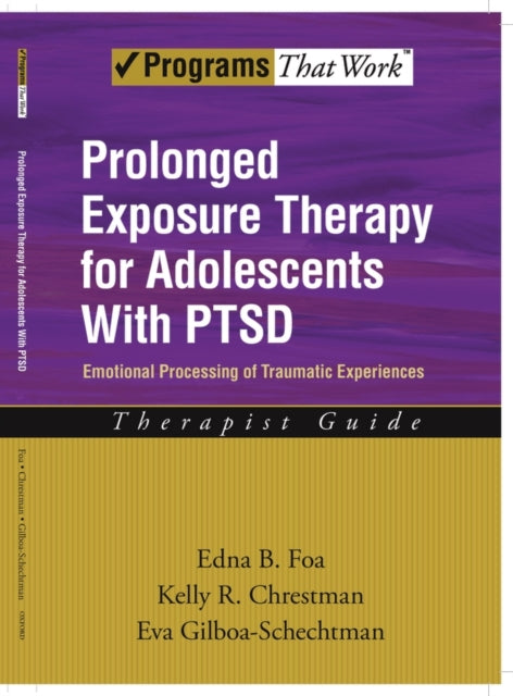 Book cover of: Prolonged Exposure Therapy for Adolescents with PTSD Therapist Guide. By: Edna B. Foa