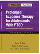 Book cover of: Prolonged Exposure Therapy for Adolescents with PTSD Therapist Guide. By: Edna B. Foa