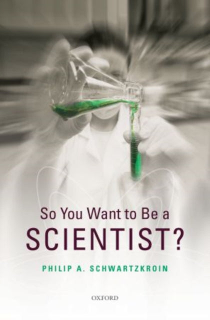 Book cover of: So You Want to be a Scientist?. By: P. A. Schwartzkroin