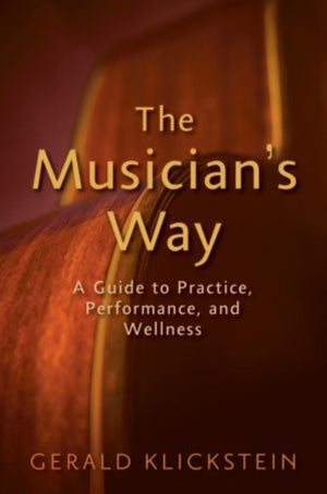 Musician's Way, A Guide to Practice, Performance, and Wellness