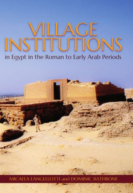 Book cover of: Village Institutions in Egypt in the Roman to Early Arab Periods. By: Micaela Langellotti