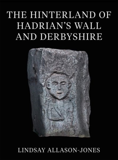 Book cover of: Hinterland of Hadrian's Wall and Derbyshire. By: Lindsay Allason-Jones