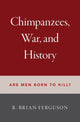 Book cover of: Chimpanzees, War, and History. By: R. Brian Ferguson