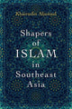 Book cover of: Shapers of Islam in Southeast Asia. By: Syed Muhd Khairudin Aljunied