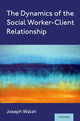 Book cover of: Dynamics of the Social Worker-Client Relationship. By: Joseph Walsh