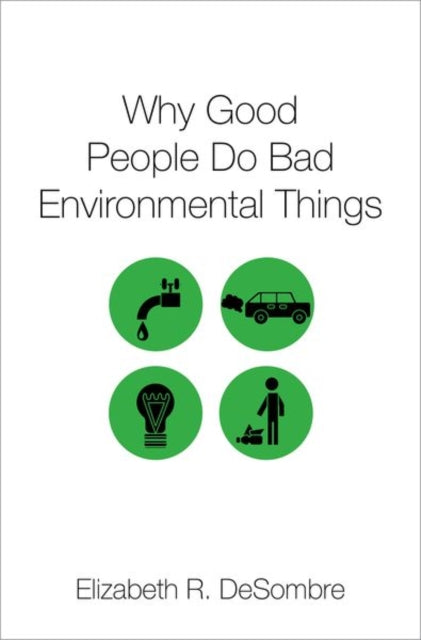 Book cover of: Why Good People Do Bad Environmental Things. By: Elizabeth R. DeSombre