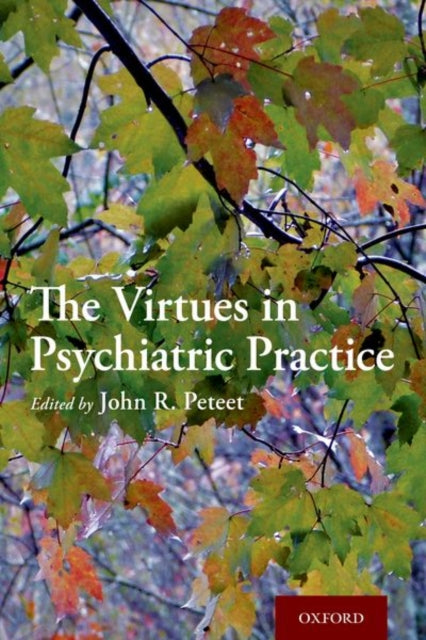 Book cover of: Virtues in Psychiatric Practice. By: John R. Peteet