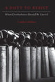 Book cover of: Duty to Resist. By: Candice Delmas