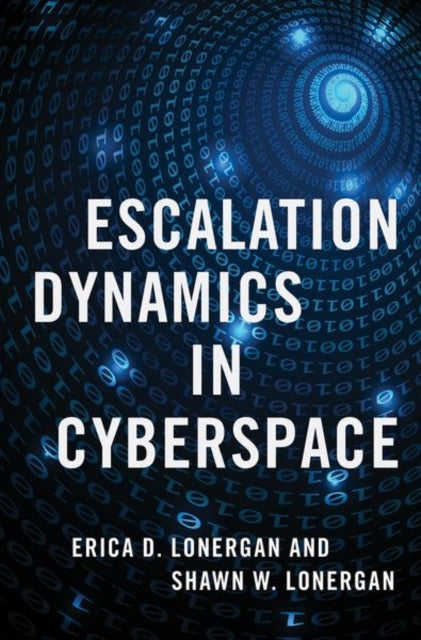Book cover of: Escalation Dynamics in Cyberspace. By: Erica D. Lonergan