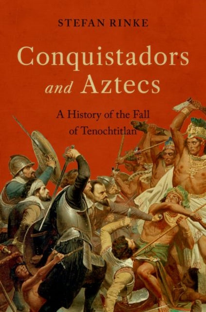 Book cover of: Conquistadors and Aztecs. By: Stefan Rinke
