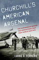 Book cover of: Churchill's American Arsenal. By: Larrie D. Ferreiro