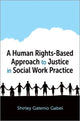 Book cover of: Human Rights-Based Approach to Justice in Social Work Practice. By: Gatenio Gabel