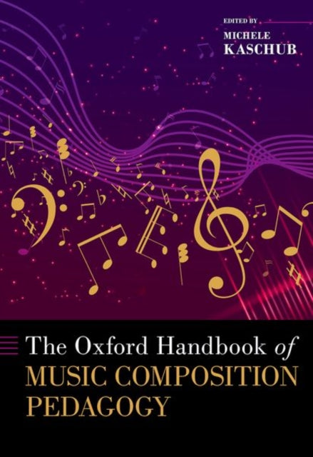 Book cover of: Oxford Handbook of Music Composition Pedagogy. By: Michele Kaschub