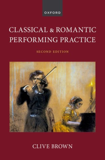 Book cover of: Classical and Romantic Performing Practice. By: Clive Brown