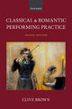 Book cover of: Classical and Romantic Performing Practice. By: Clive Brown